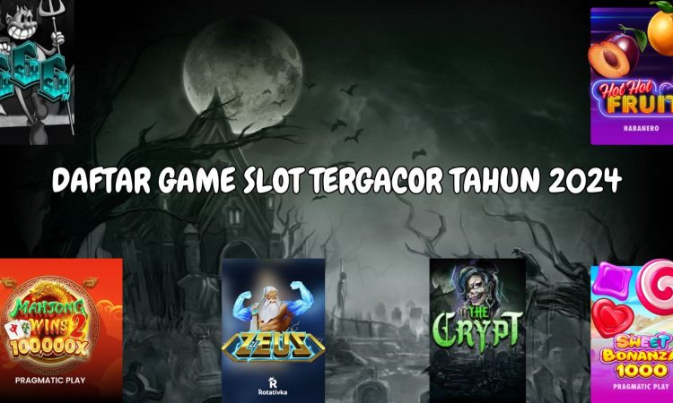 DAFTAR GAMES SLOT TERGACOR TAHUN 2024