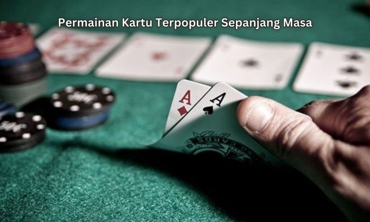 Permainan Kartu Terpopuler Sepanjang Masa